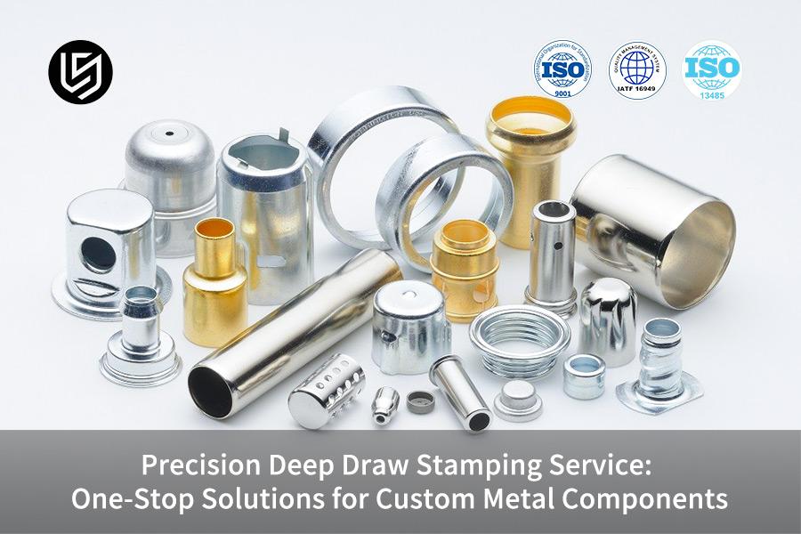 Precision Deep Draw Stamping Service: One-Stop Solutions for Custom Metal Components