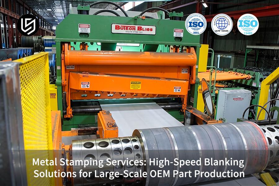 Metal Stamping Services: High-Speed Blanking Solutions For Large-Scale OEM Part Production
