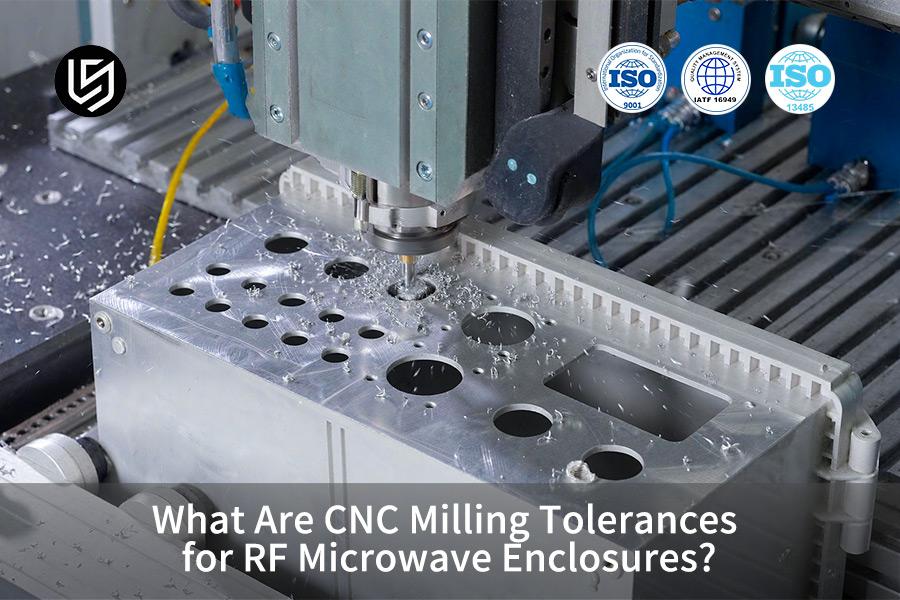 What Are CNC Milling Tolerances for RF Microwave Enclosures?
