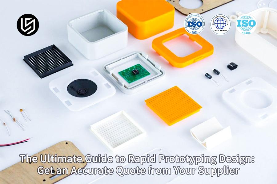 The Ultimate Guide To Rapid Prototyping Design: Get An Accurate Quote From Your Supplier