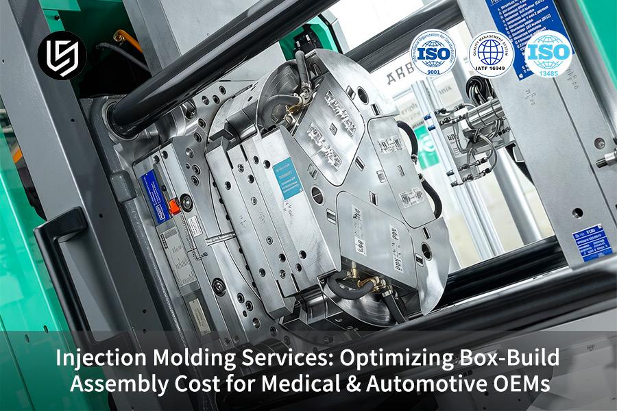 Injection Molding Services: Optimizing Box-Build Assembly Cost For Medical & Automotive OEMs
