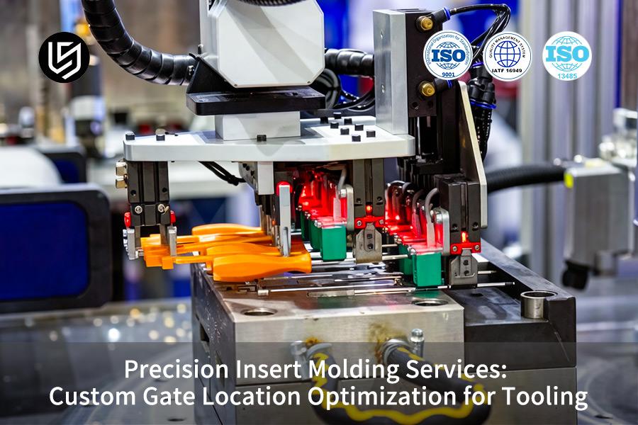 Precision Insert Molding Services: Custom Gate Location Optimization For Tooling