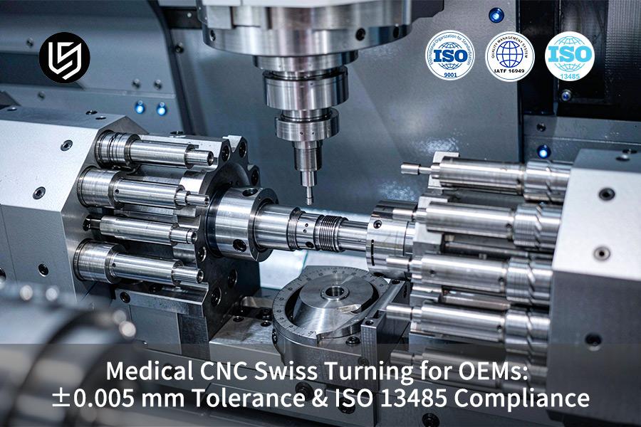 Medical CNC Swiss Turning For OEMs: ±0.005 mm Tolerance & ISO 13485 Compliance