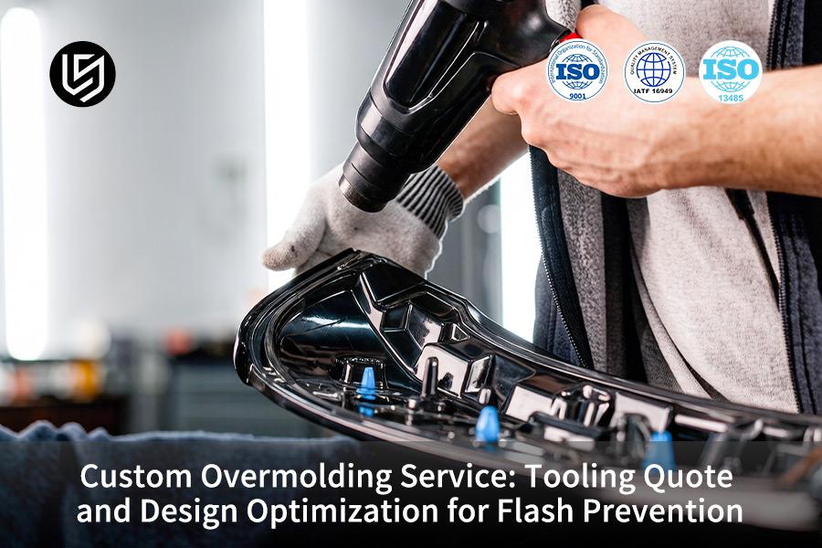 Custom Overmolding Service: Tooling Quote And Design Optimization For Flash Prevention