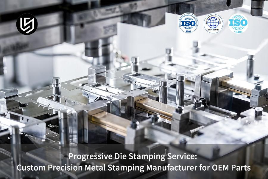 Progressive Die Stamping Service: Custom Precision Metal Stamping Manufacturer For OEM Parts