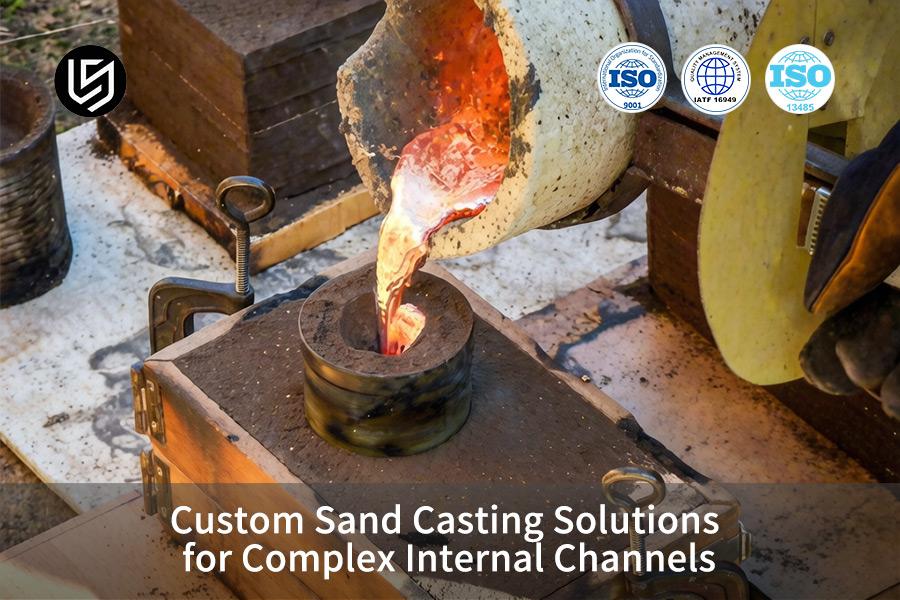 Custom Sand Casting Solutions For Complex Internal Channels