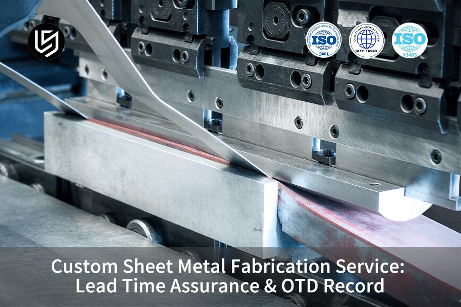 Custom Sheet Metal Fabrication Service: Lead Time Assurance & OTD Record