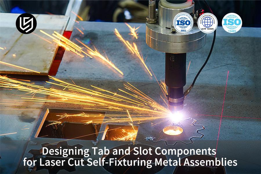 Designing Tab and Slot Components for Laser Cut Self-Fixturing Metal Assemblies