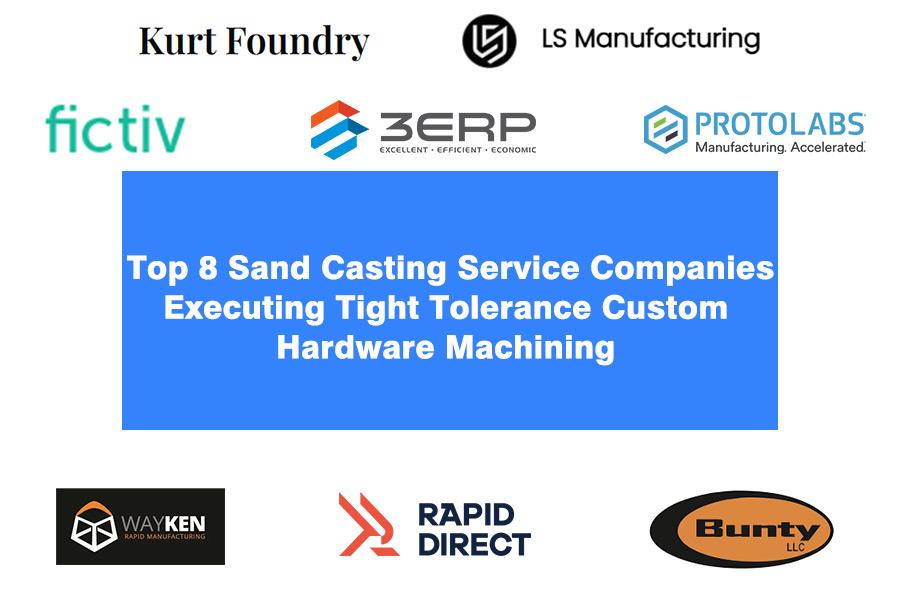 Top 8 Sand Casting Service Companies Executing Tight Tolerance Custom Hardware Machining