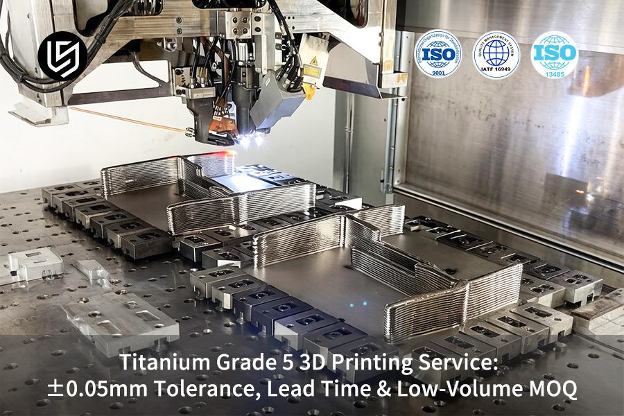 Titanium Grade 5 3D Printing Service: ±0.05mm Tolerance, Lead Time & Low-Volume MOQ