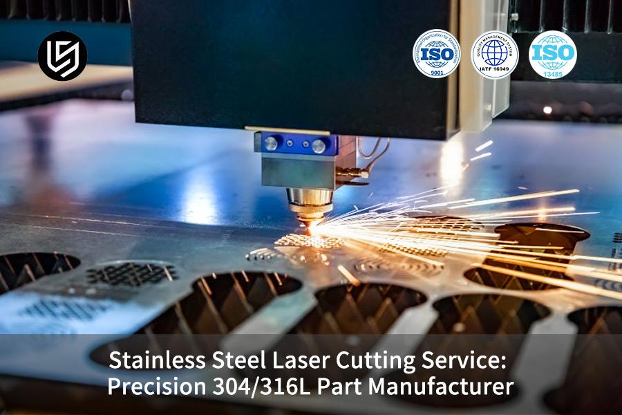 Stainless Steel Laser Cutting Service: Precision 304/316L Part Manufacturer