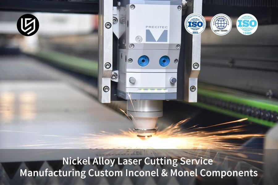 Nickel Alloy Laser Cutting Service Manufacturing Custom Inconel & Monel Components