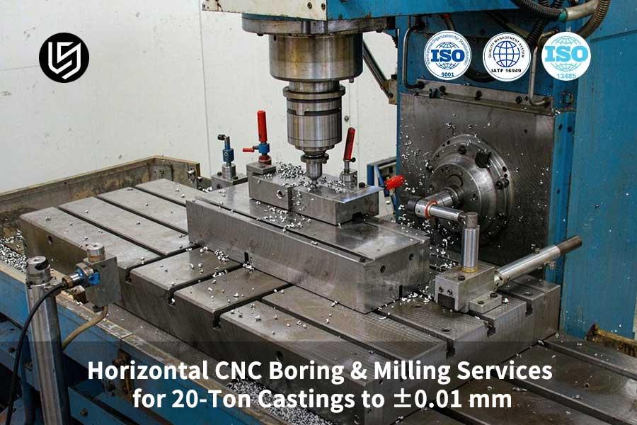 Horizontal CNC Boring & Milling Services For 20-Ton Castings To ±0.01 mm