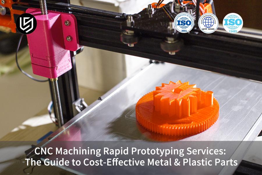 CNC Machining Rapid Prototyping Services: The Guide To Cost-Effective Metal & Plastic Parts