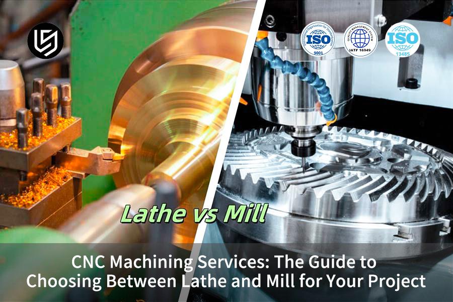 CNC Machining Services: The Guide To Choosing Between Lathe And Mill For Your Project