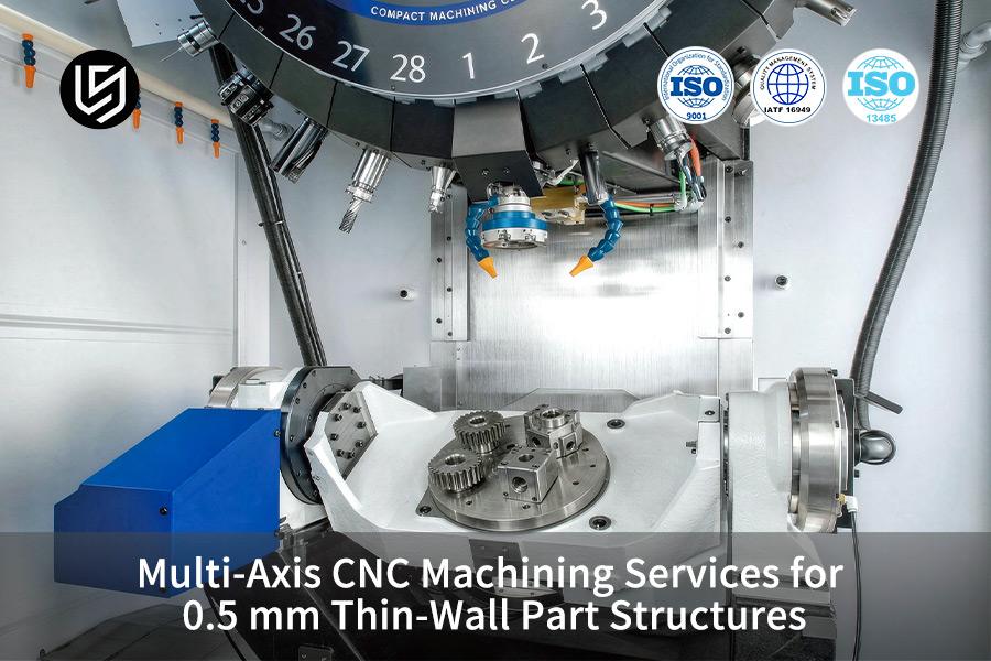 Multi-Axis CNC Machining Services For 0.5 mm Thin-Wall Part Structures