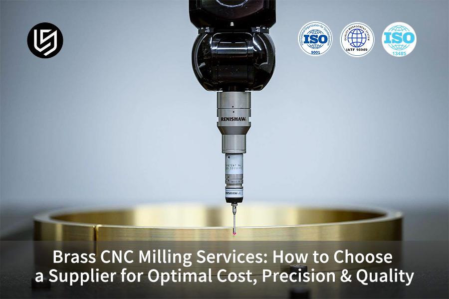 Brass CNC Milling Services: How To Choose A Supplier For Optimal Cost, Precision & Quality