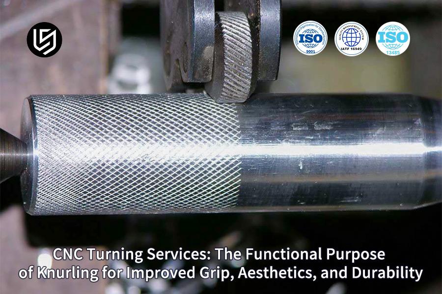 CNC Turning Services: The Functional Purpose Of Knurling For Improved Grip, Aesthetics, And Durability