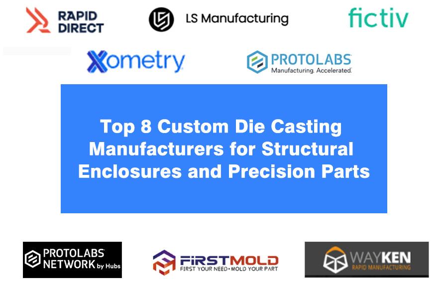 Top 8 Custom Die Casting Manufacturers For Structural Enclosures And Precision Parts