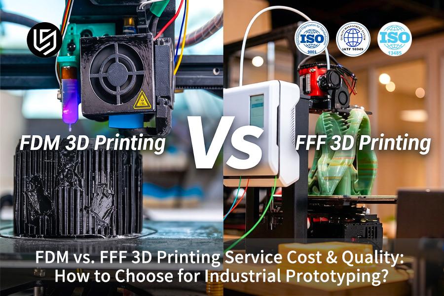 FDM VS. FFF 3D Printing Service Cost & Quality: How To Choose For Industrial Prototyping?