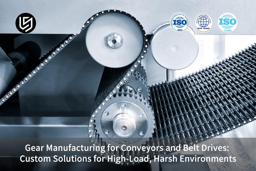 Gear Manufacturing For Conveyors And Belt Drives: Custom Solutions For High-Load, Harsh Environments