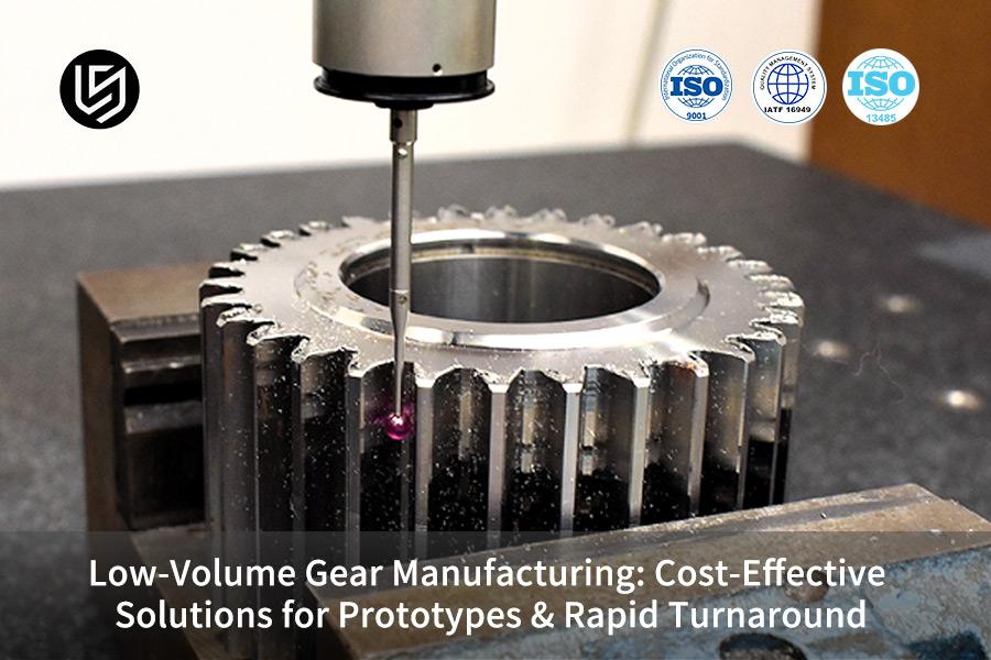 Low-Volume Gear Manufacturing: Cost-Effective Solutions For Prototypes & Rapid Turnaround