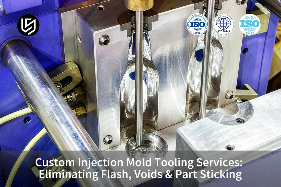 Custom Injection Mold Tooling Services: Eliminating Flash, Voids & Part Sticking