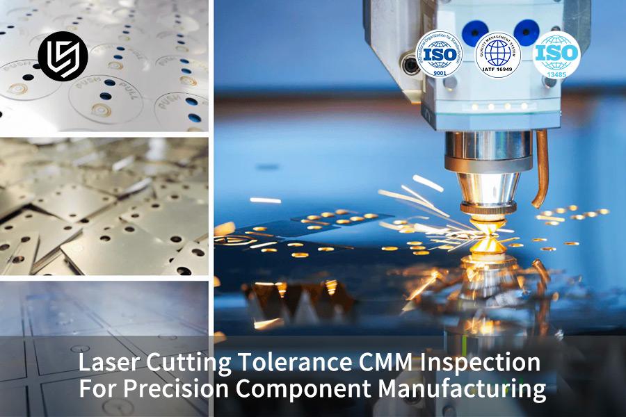 Laser Cutting Tolerance CMM Inspection For Precision Component Manufacturing