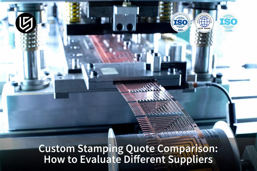 Custom Stamping Quote Comparison: How to Evaluate Different Suppliers