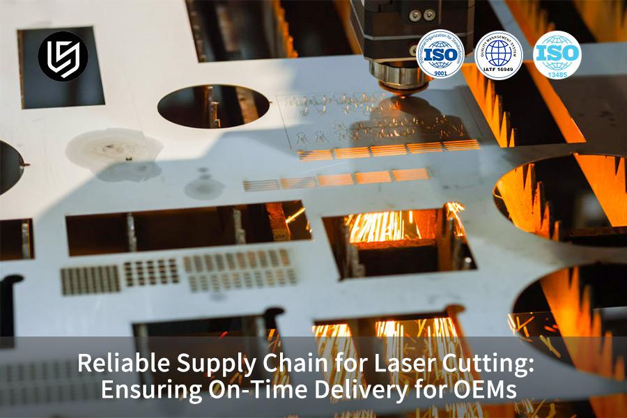 Reliable Supply Chain for Laser Cutting: Ensuring On-Time Delivery for OEMs