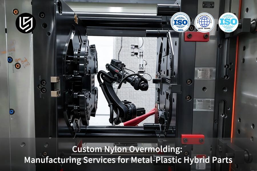 Custom Nylon Overmolding: Manufacturing Services For Metal-Plastic Hybrid Parts