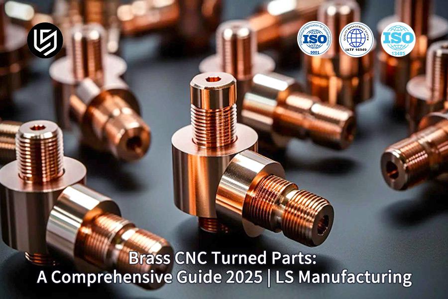 Brass CNC Turned Parts: A Comprehensive Guide 2025 | LS Manufacturing
