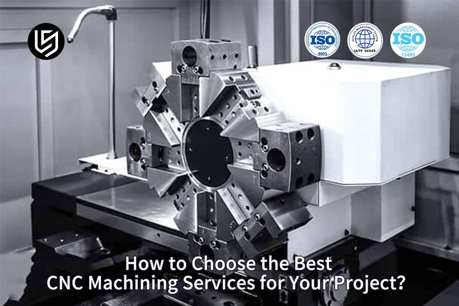 How To Choose The Best CNC Machining Services For Your Project?