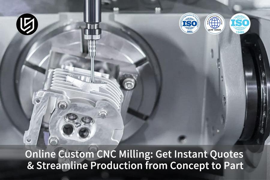 Online Custom CNC Milling: Get Instant Quotes & Streamline Production From Concept To Part