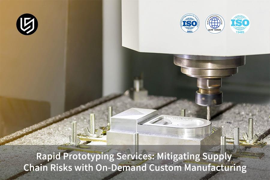 Rapid Prototyping Services: Mitigating Supply Chain Risks With On-Demand Custom Manufacturing
