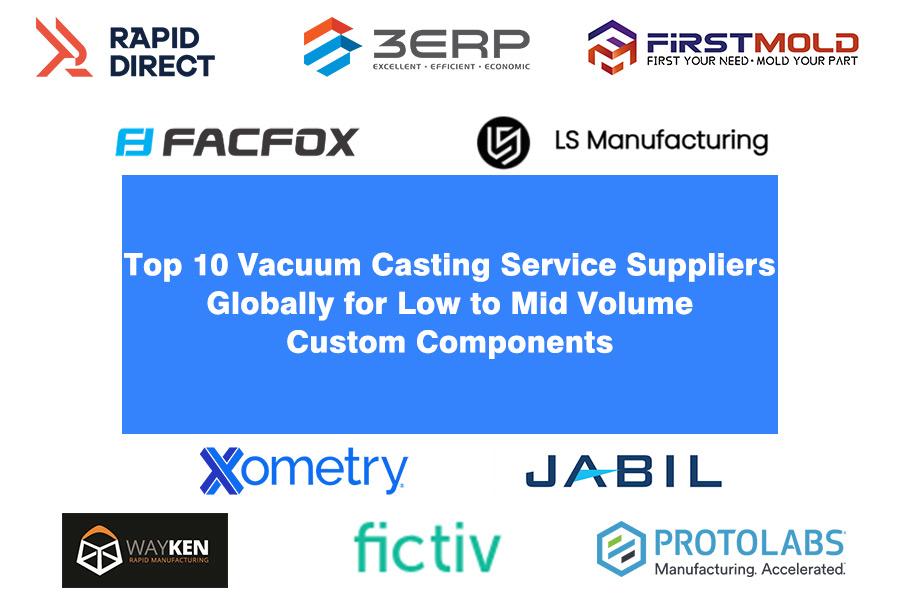 Top 10 Vacuum Casting Service Suppliers Globally for Low to Mid Volume Custom Components