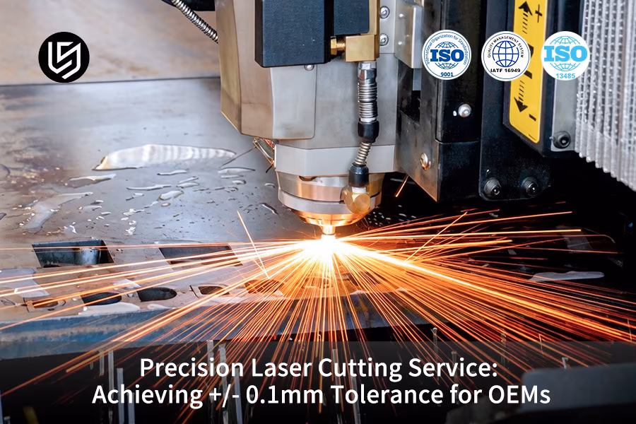 Precision Laser Cutting Service: Achieving +/- 0.1mm Tolerance For OEMs