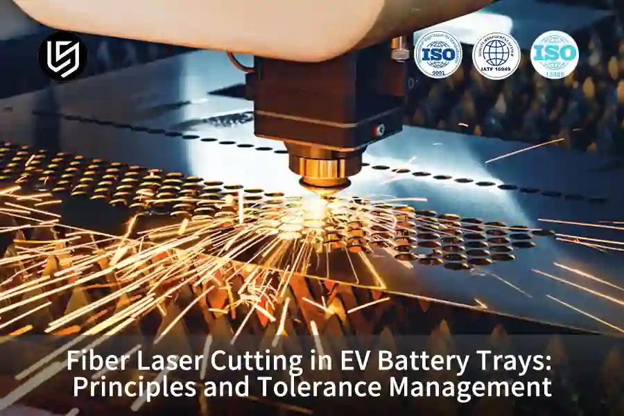 Fiber Laser Cutting in EV Battery Trays: Principles and Tolerance Management